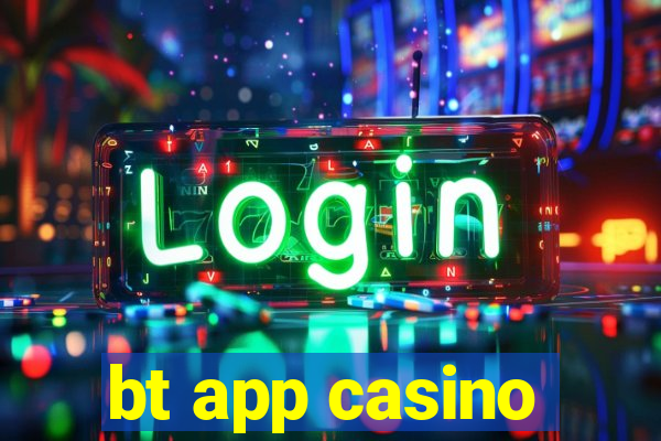 bt app casino